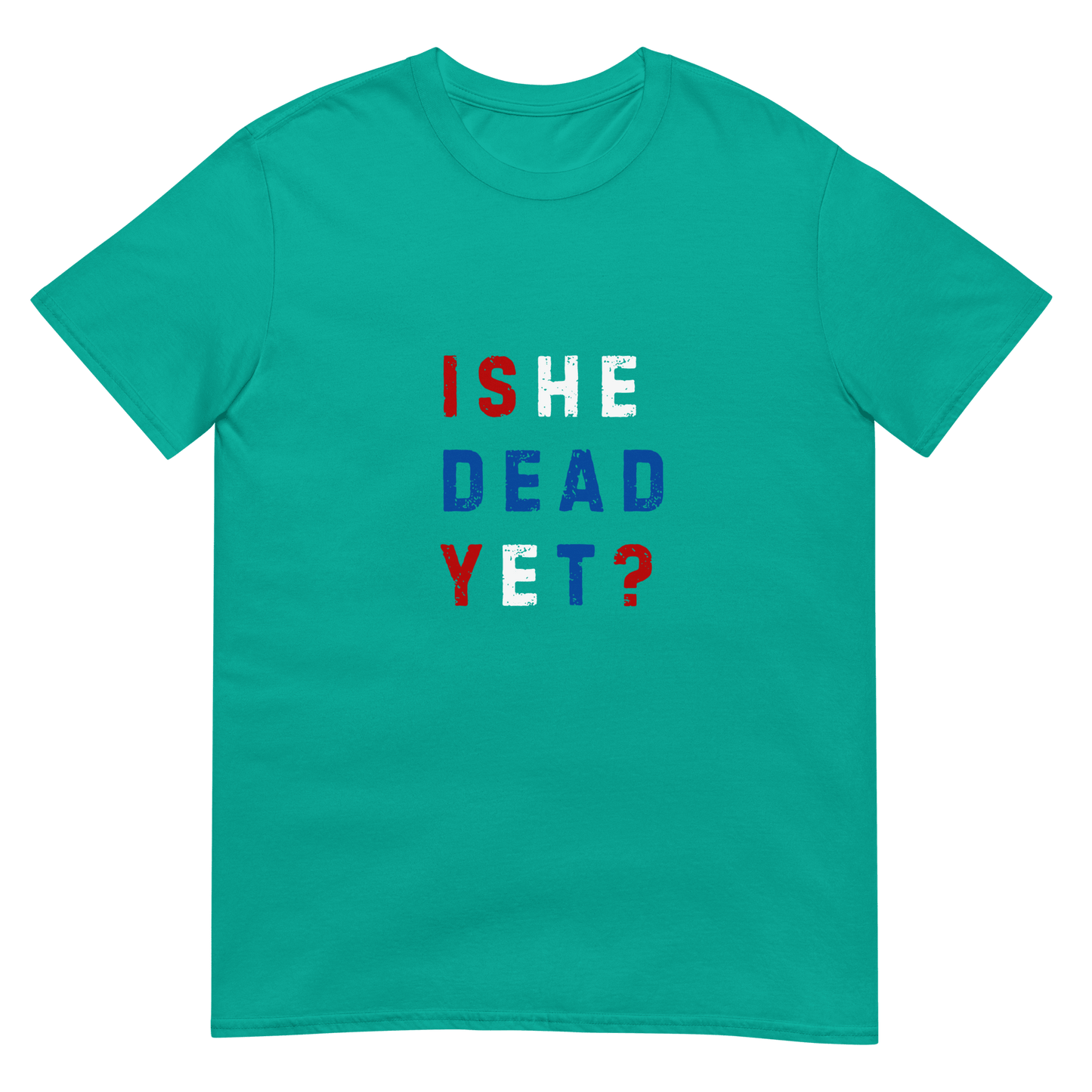 Is He Dead Yet? - Short-Sleeve Unisex T-Shirt - Propaganda Department