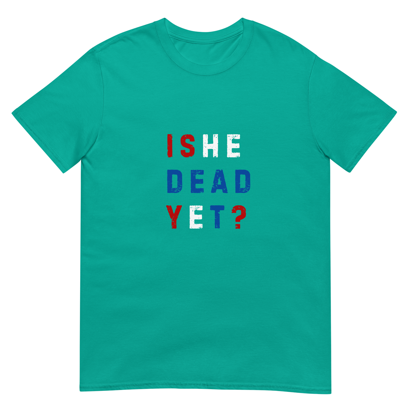 Is He Dead Yet? - Short-Sleeve Unisex T-Shirt
