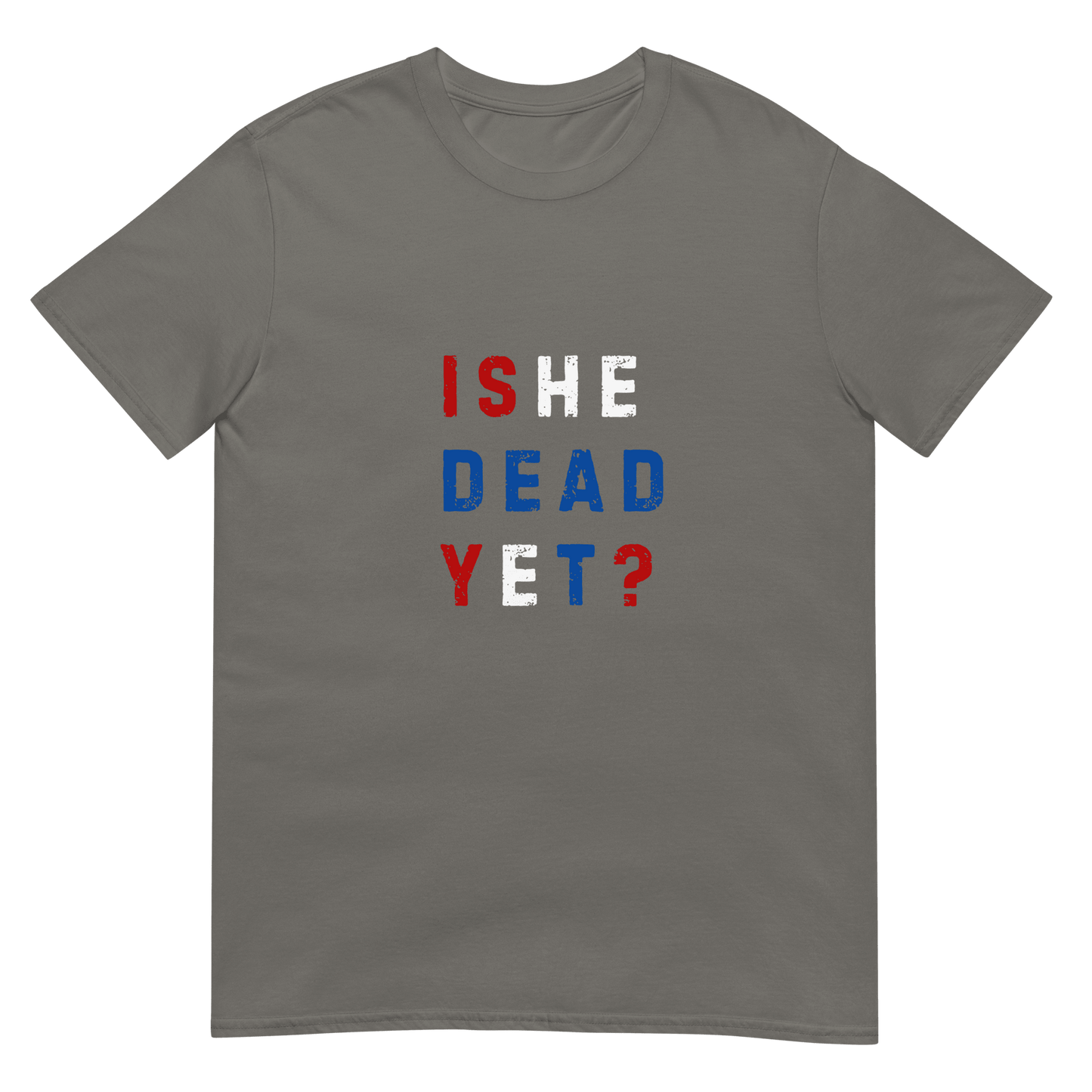 Is He Dead Yet? - Short-Sleeve Unisex T-Shirt - Propaganda Department