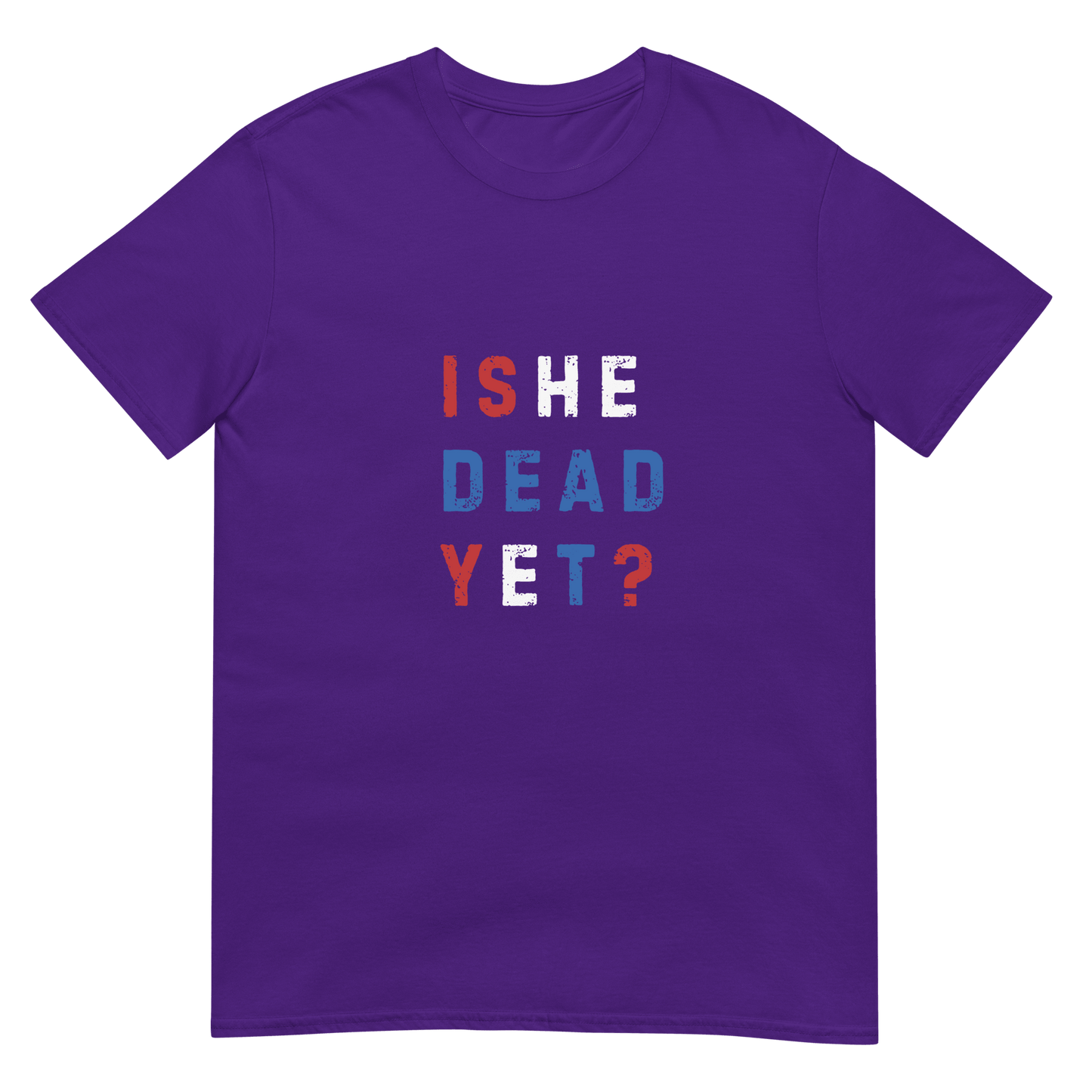 Is He Dead Yet? - Short-Sleeve Unisex T-Shirt - Propaganda Department