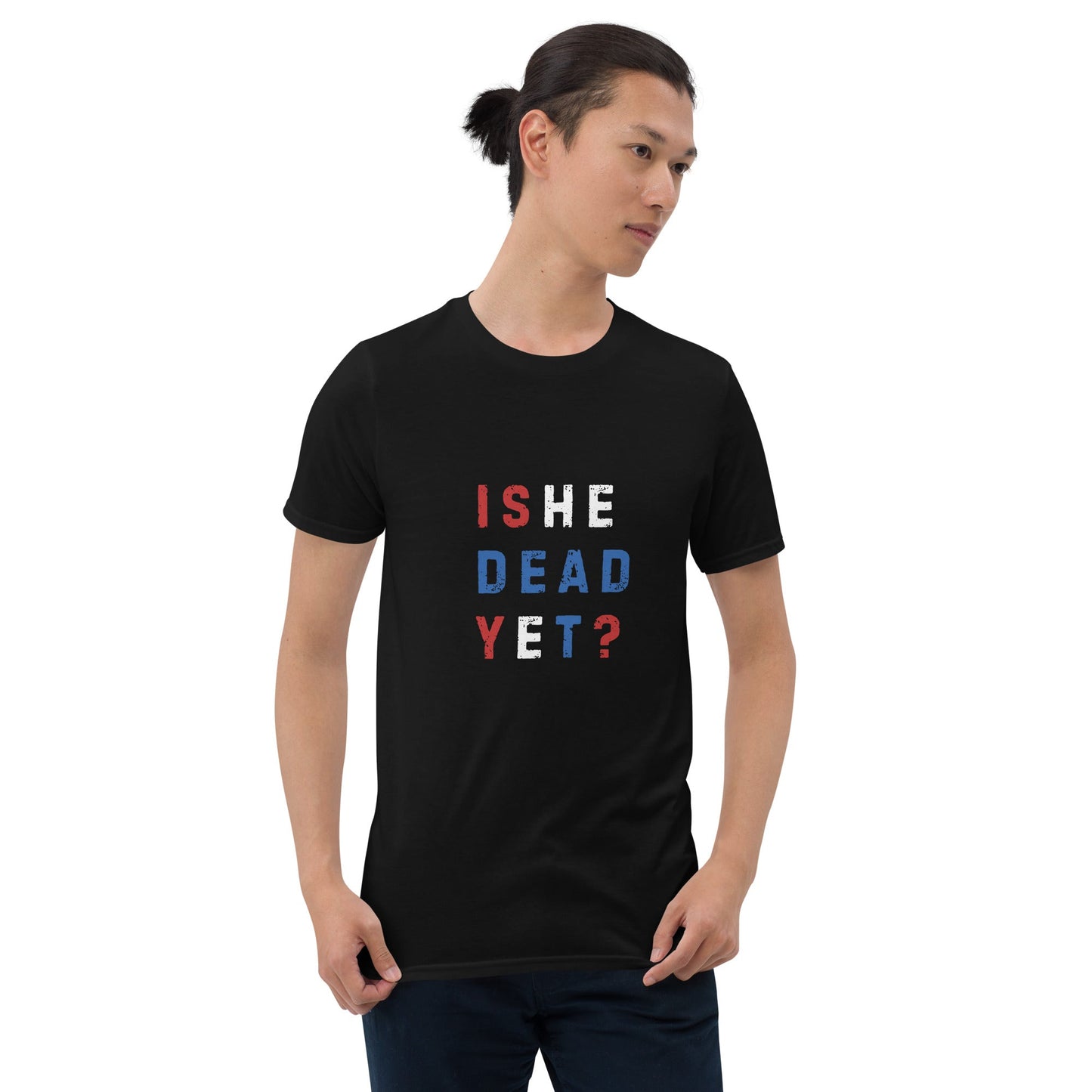 Is He Dead Yet? - Short-Sleeve Unisex T-Shirt - Propaganda Department
