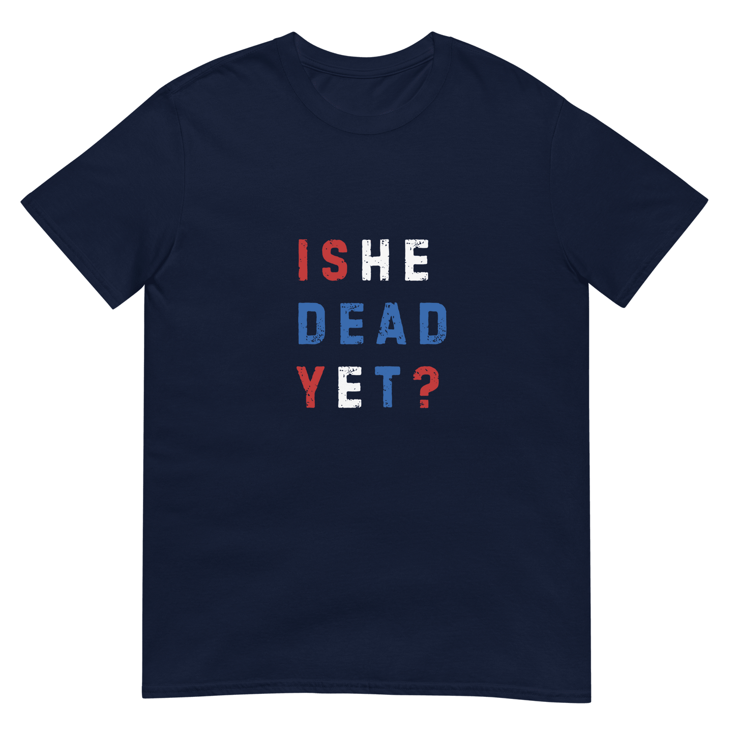 Is He Dead Yet? - Short-Sleeve Unisex T-Shirt - Propaganda Department
