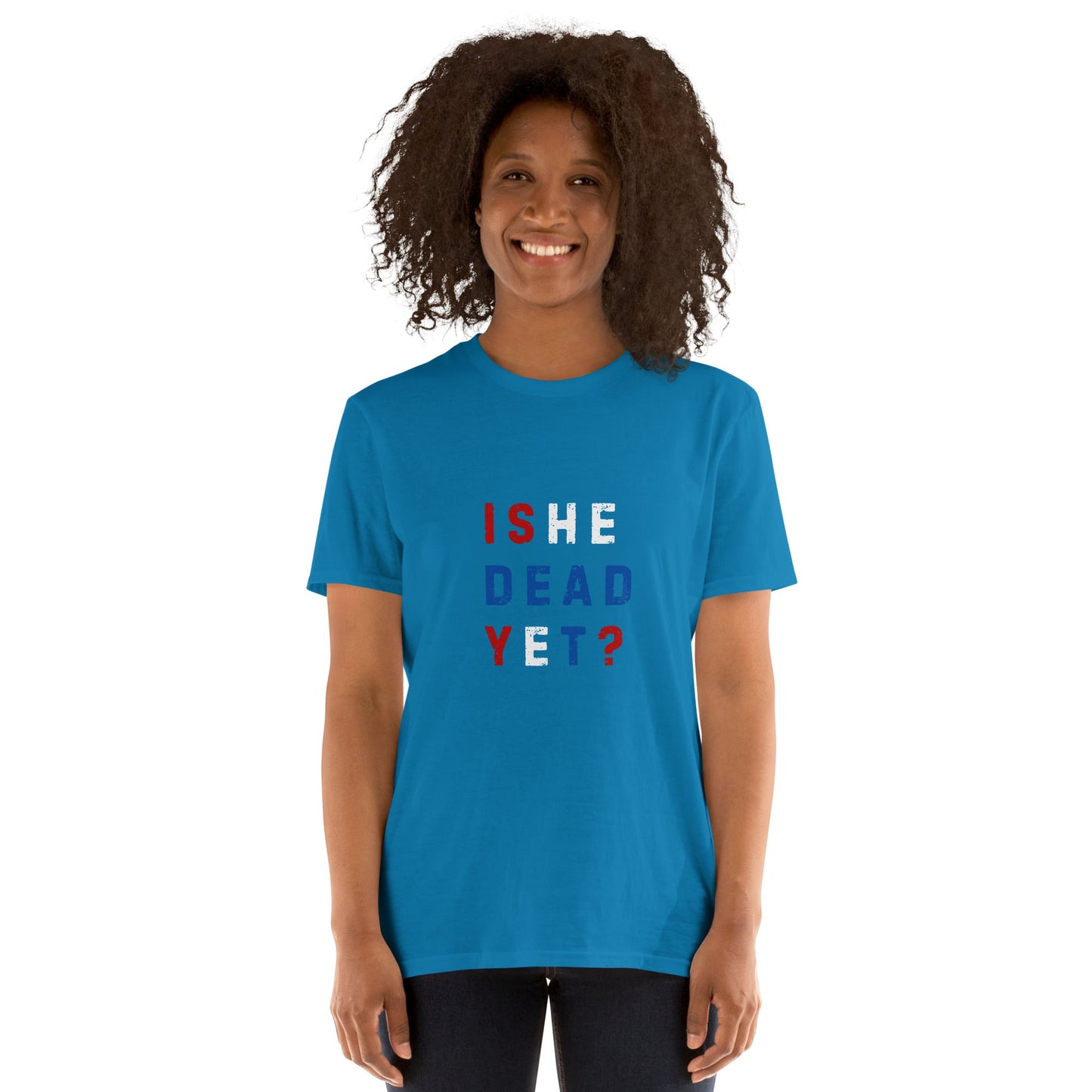 Is He Dead Yet? - Short-Sleeve Unisex T-Shirt - Propaganda Department