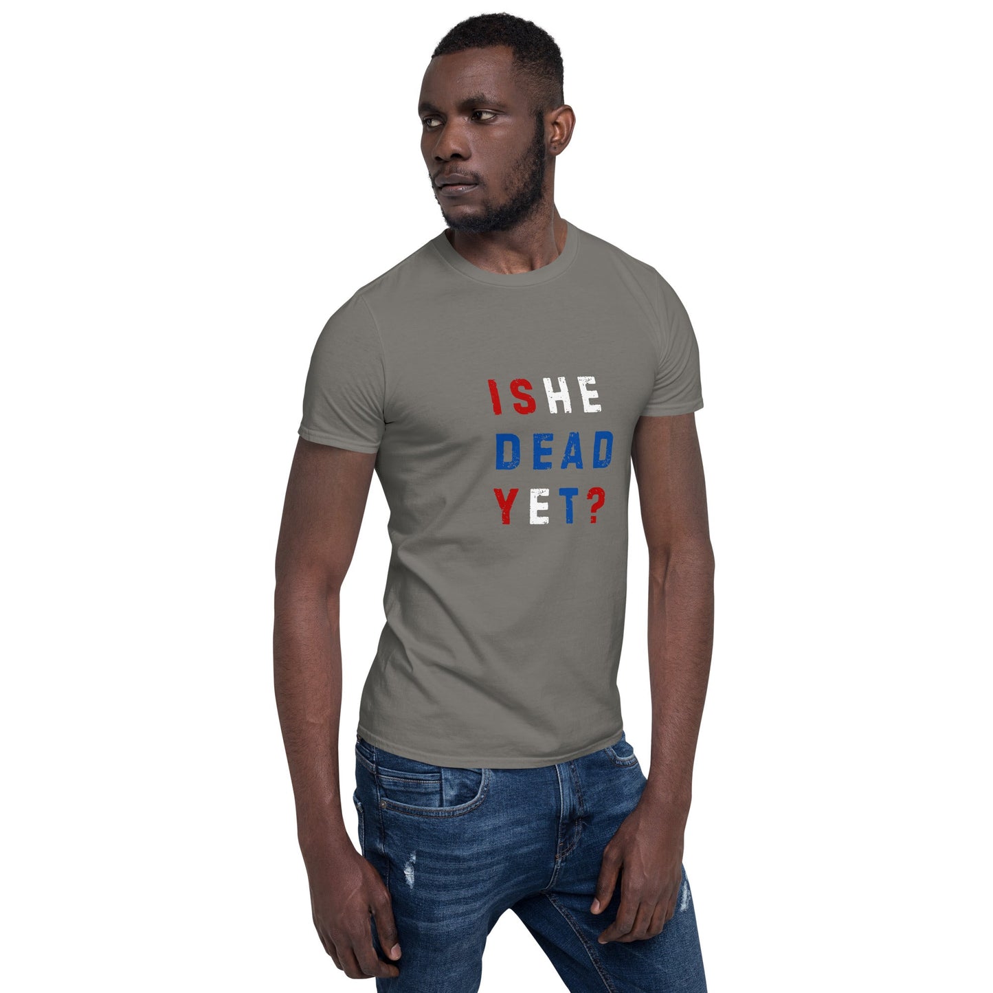 Is He Dead Yet? - Short-Sleeve Unisex T-Shirt - Propaganda Department