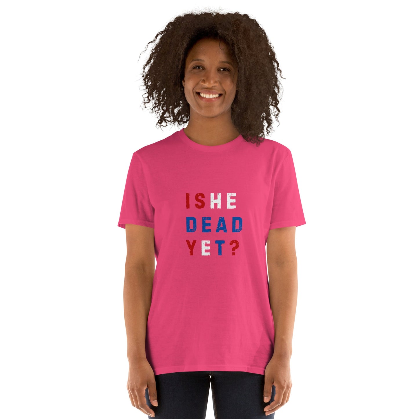 Is He Dead Yet? - Short-Sleeve Unisex T-Shirt - Propaganda Department