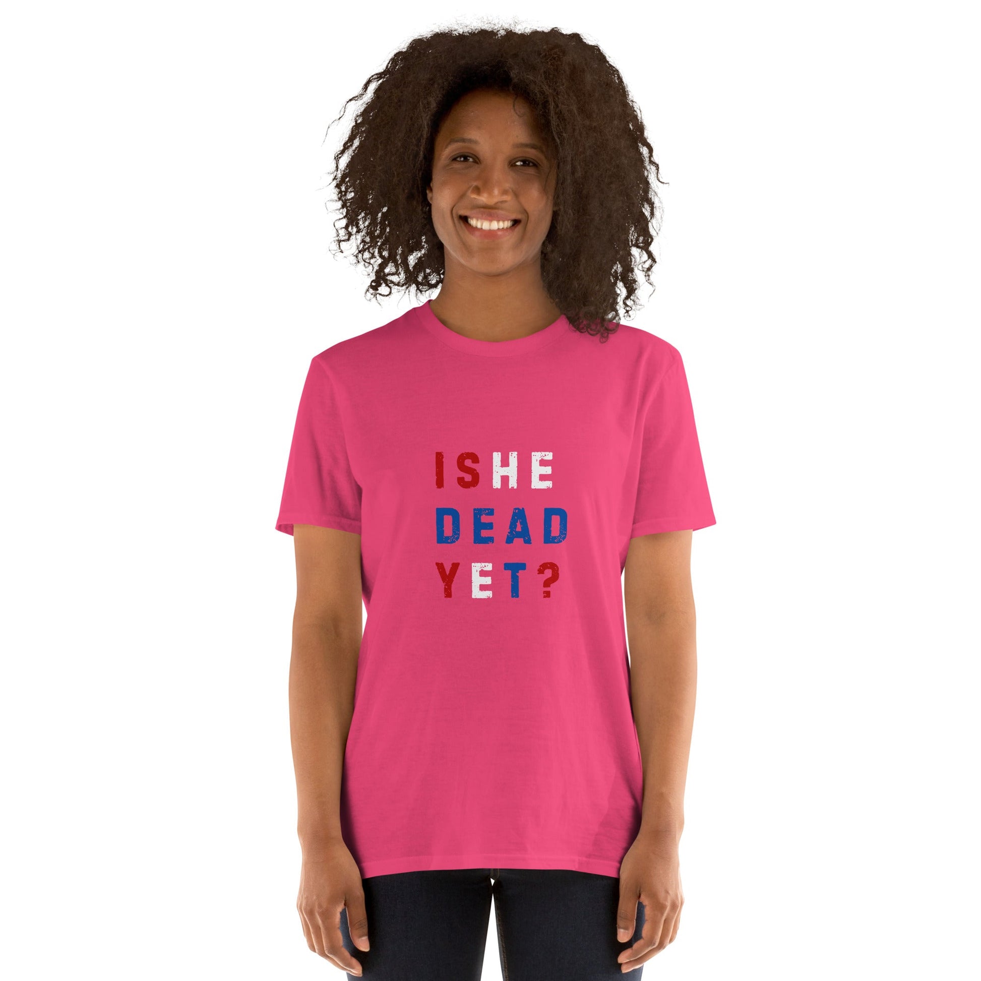 Is He Dead Yet? - Short-Sleeve Unisex T-Shirt - Propaganda Department