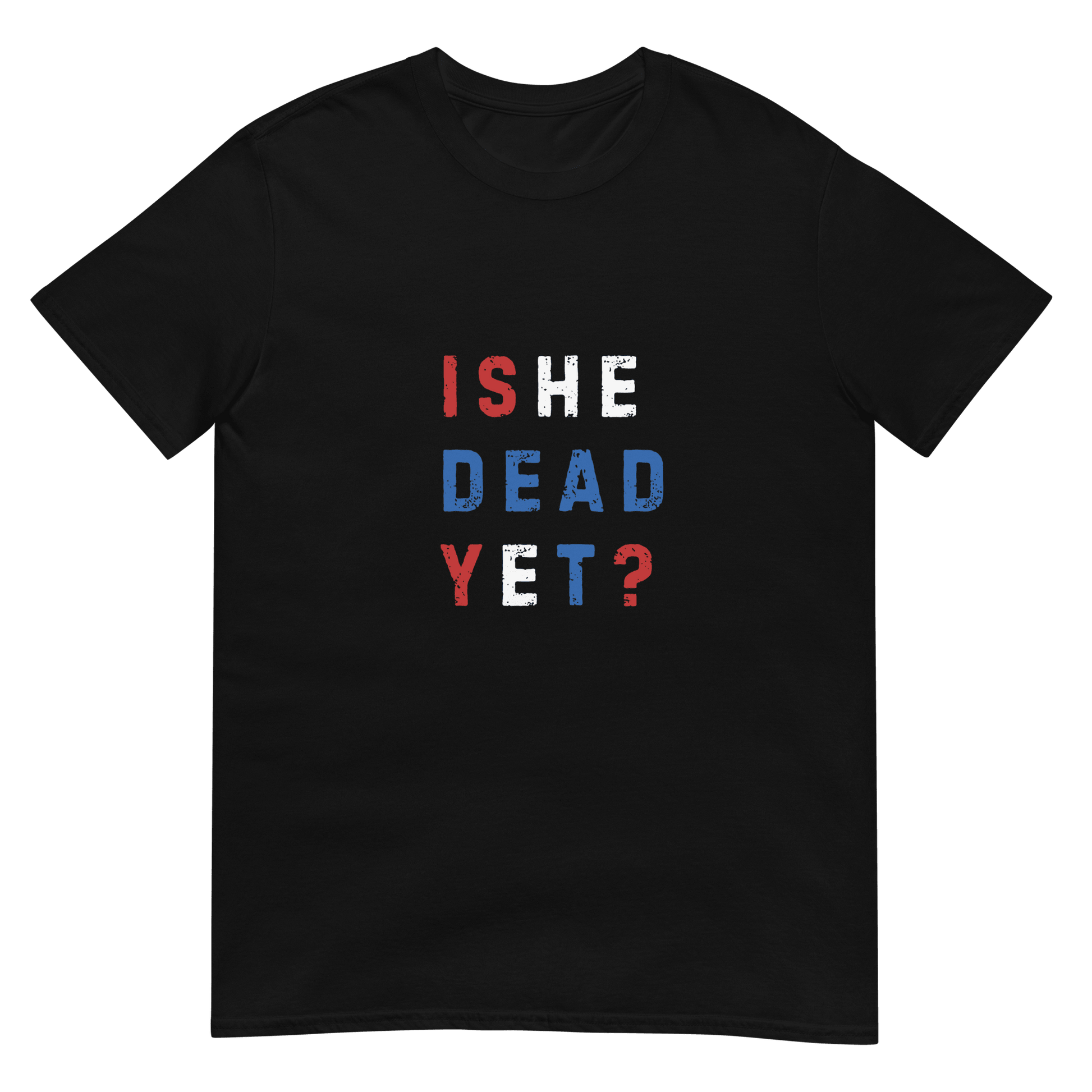 Is He Dead Yet? - Short-Sleeve Unisex T-Shirt - Propaganda Department