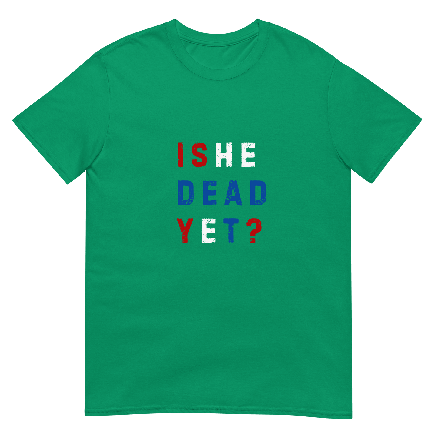 Is He Dead Yet? - Short-Sleeve Unisex T-Shirt - Propaganda Department