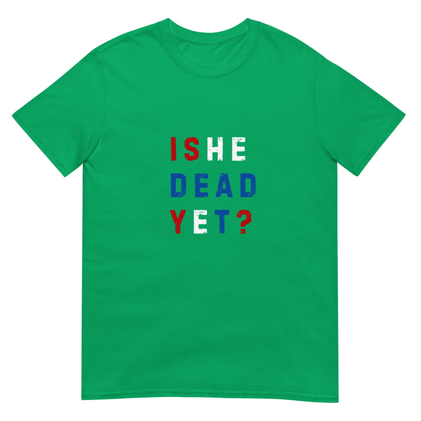 Is He Dead Yet? - Short-Sleeve Unisex T-Shirt - Propaganda Department