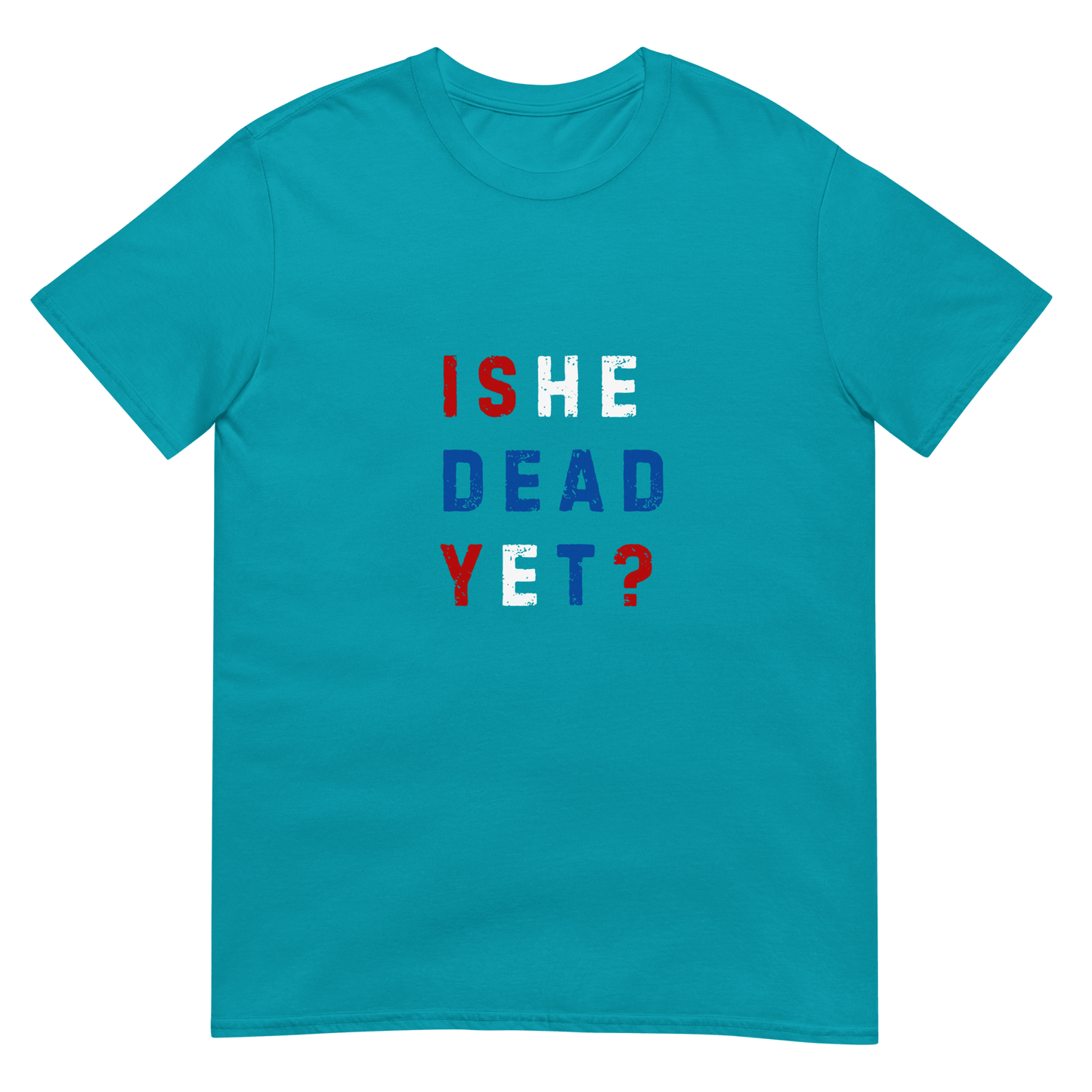 Is He Dead Yet? - Short-Sleeve Unisex T-Shirt - Propaganda Department