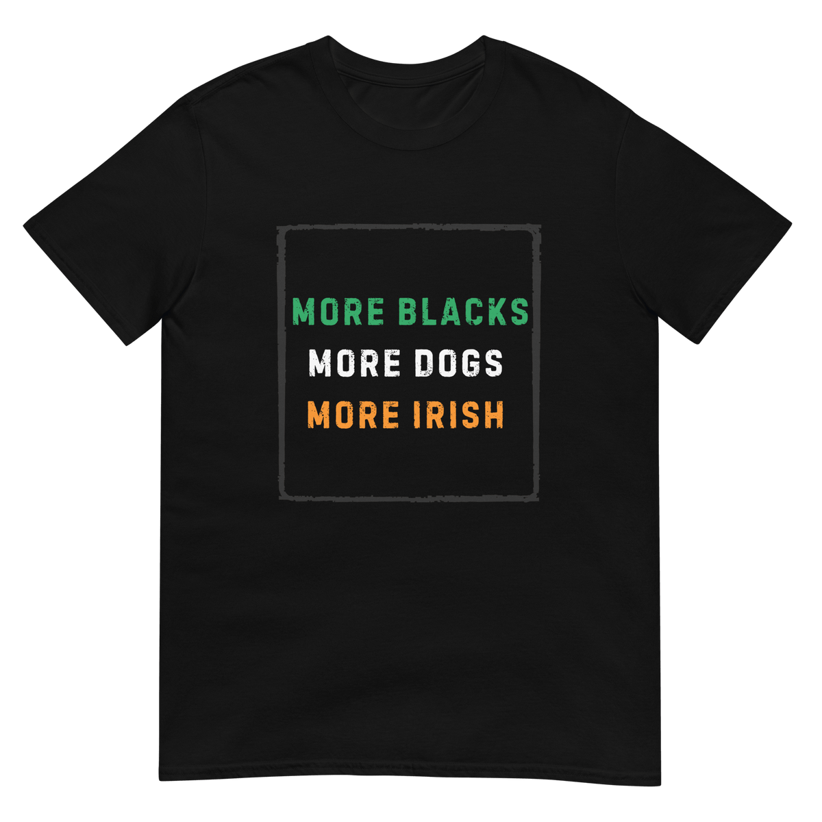 More Blacks More Dogs More Irish - Short-Sleeve Unisex T-Shirt - Propaganda Department