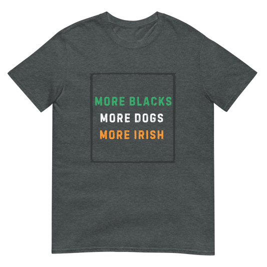More Blacks More Dogs More Irish Political T-Shirt