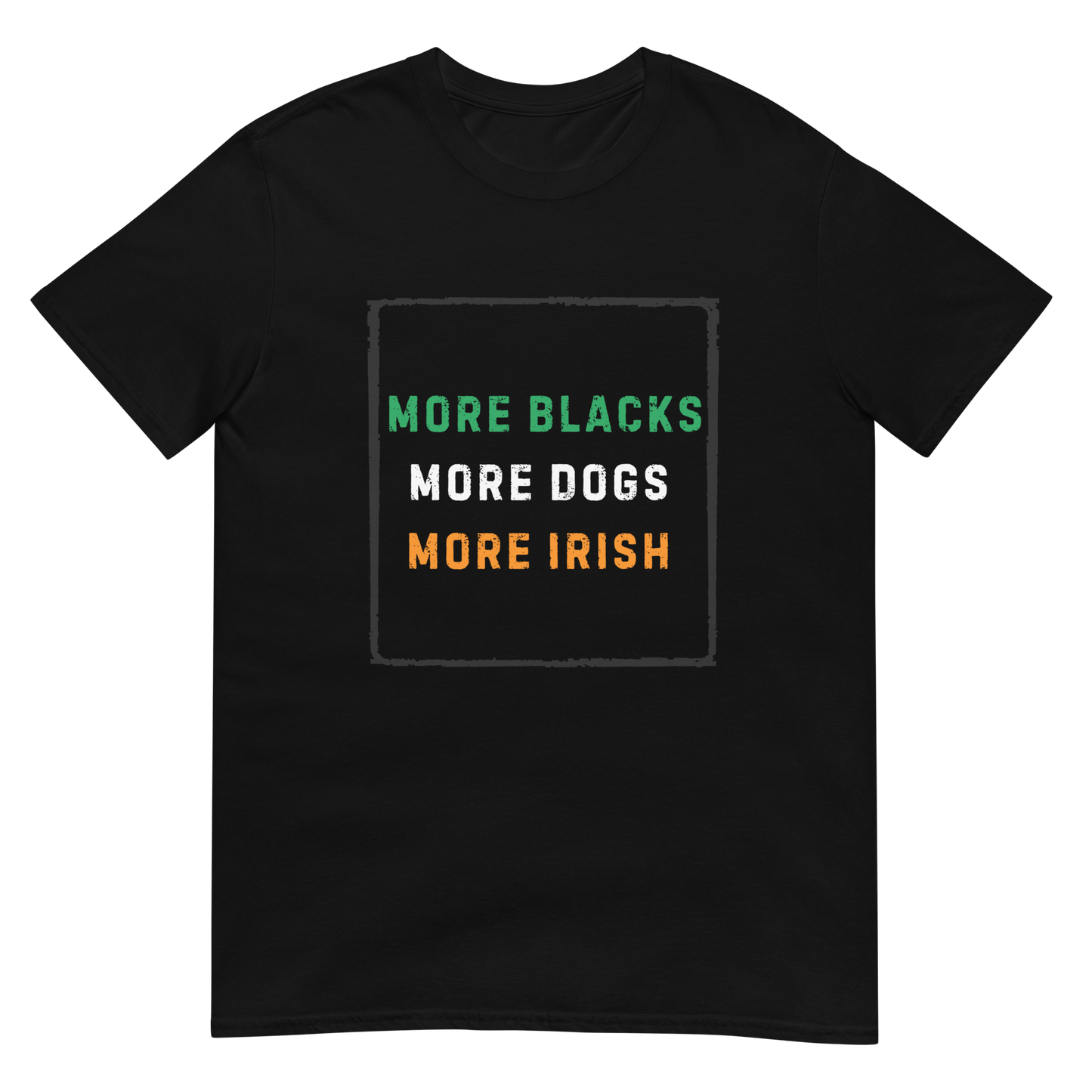 More Blacks More Dogs More Irish - Short-Sleeve Unisex T-Shirt