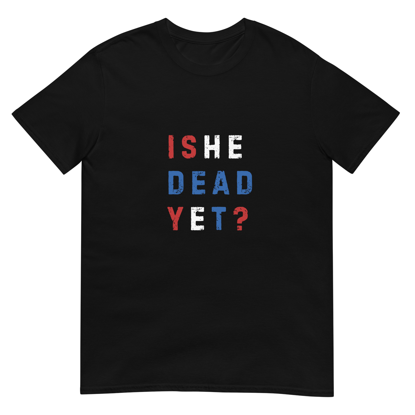 Is He Dead Yet? - Short-Sleeve Unisex T-Shirt