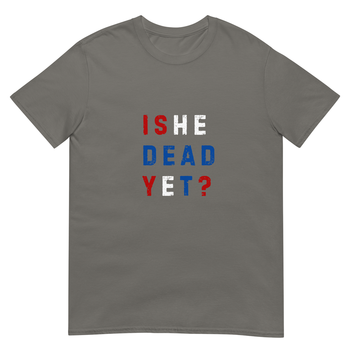 Is He Dead Yet? - Short-Sleeve Unisex T-Shirt