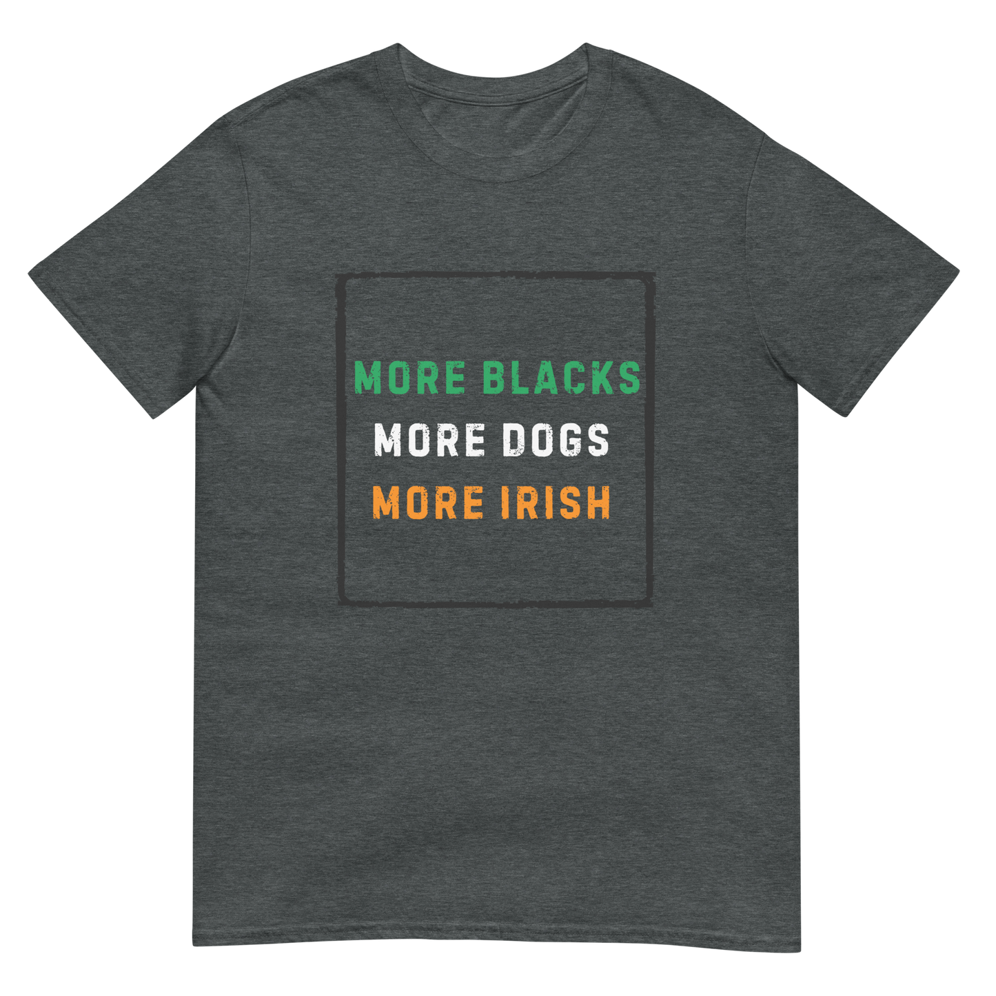 More Blacks More Dogs More Irish - Short-Sleeve Unisex T-Shirt