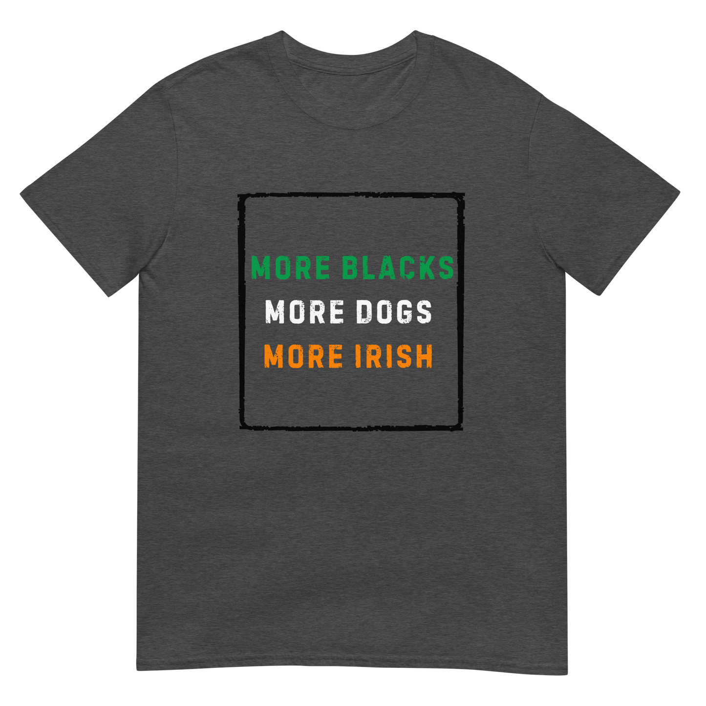More Blacks More Dogs More Irish - Short-Sleeve Unisex T-Shirt